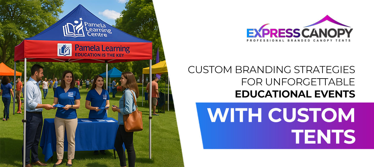 Custom Branding Strategies for Unforgettable Educational Events with Custom Tents