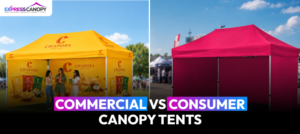 Commercial vs Consumer Canopy Tents: Which One Is Right for Your Business?