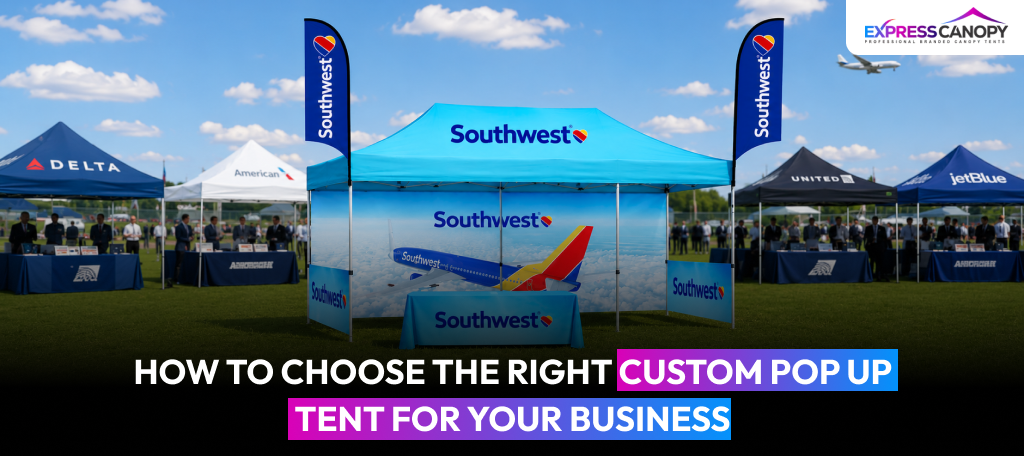 How to Choose the Right Custom Pop Up Tent for Your Business