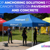 Top Anchoring Solutions for Canopy Tents on Pavement and Concrete